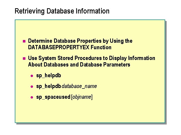 Retrieving Database Information n Determine Database Properties by Using the DATABASEPROPERTYEX Function n Use