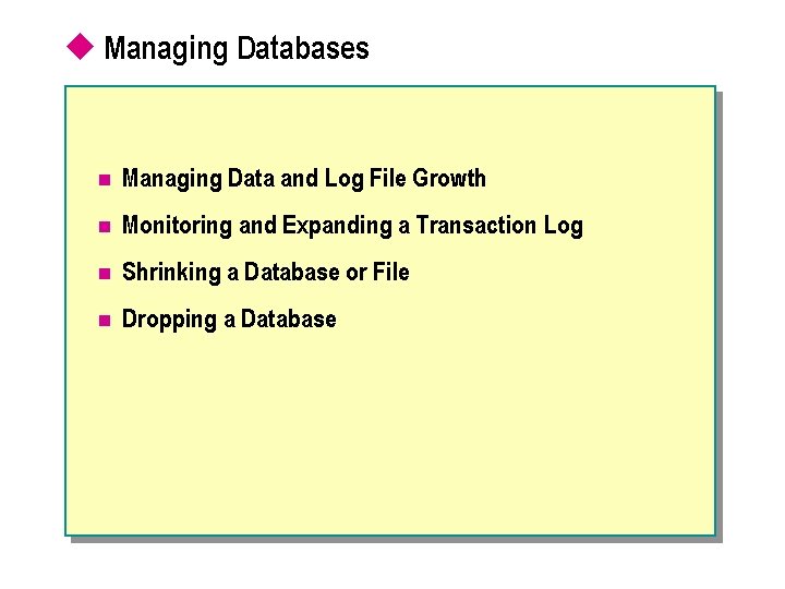u Managing Databases n Managing Data and Log File Growth n Monitoring and Expanding