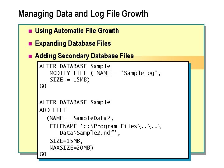 Managing Data and Log File Growth n Using Automatic File Growth n Expanding Database