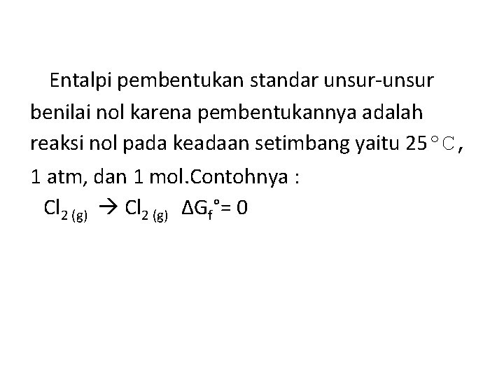 Entalpi pembentukan standar unsur-unsur benilai nol karena pembentukannya adalah reaksi nol pada keadaan setimbang