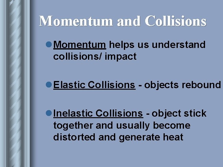 Momentum and Collisions l Momentum helps us understand collisions/ impact l Elastic Collisions -