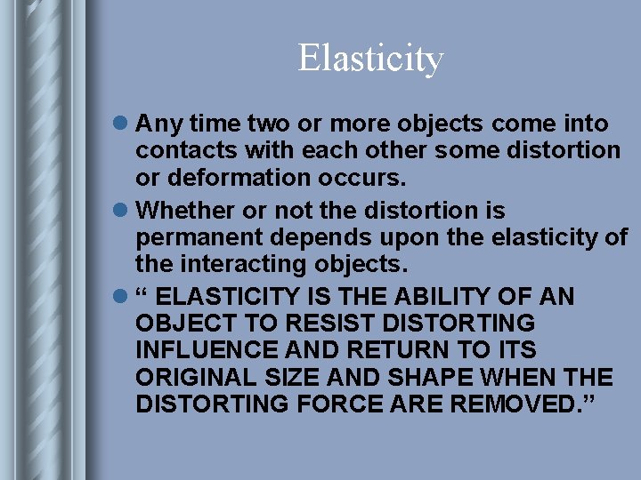 Elasticity l Any time two or more objects come into contacts with each other