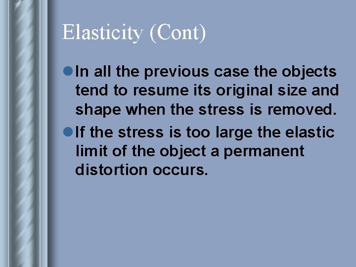Elasticity (Cont) l In all the previous case the objects tend to resume its