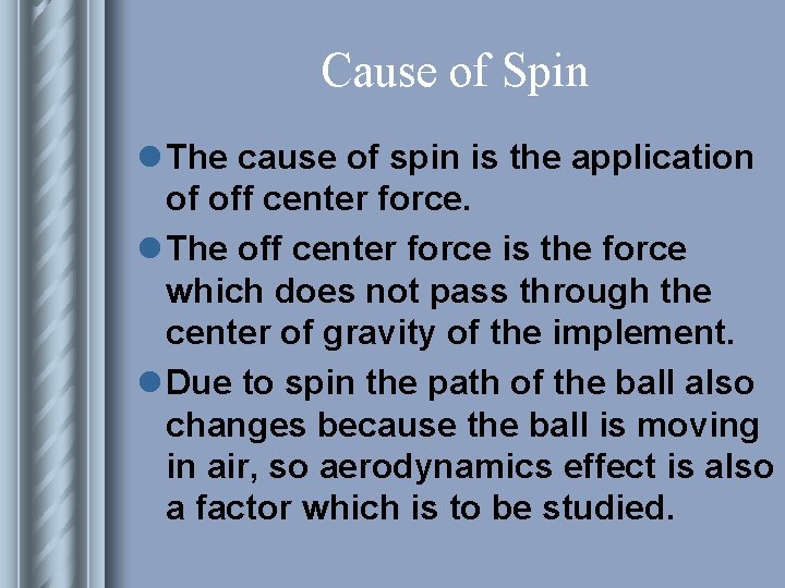 Cause of Spin l The cause of spin is the application of off center