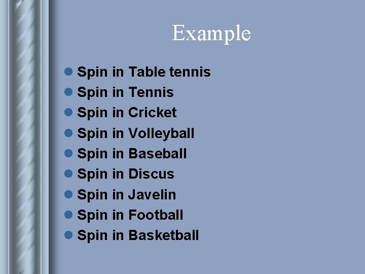 Example l Spin in Table tennis l Spin in Tennis l Spin in Cricket