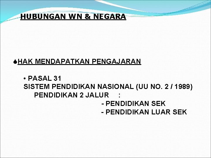 HUBUNGAN WN & NEGARA SHAK MENDAPATKAN PENGAJARAN • PASAL 31 SISTEM PENDIDIKAN NASIONAL (UU