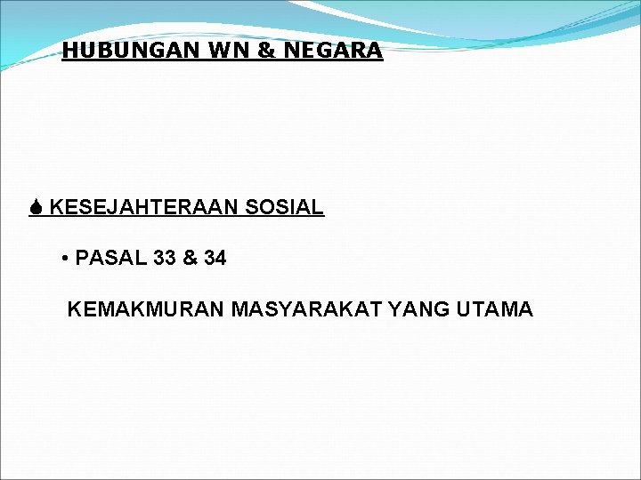 HUBUNGAN WN & NEGARA KESEJAHTERAAN SOSIAL • PASAL 33 & 34 KEMAKMURAN MASYARAKAT YANG