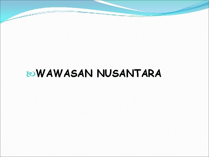  WAWASAN NUSANTARA 