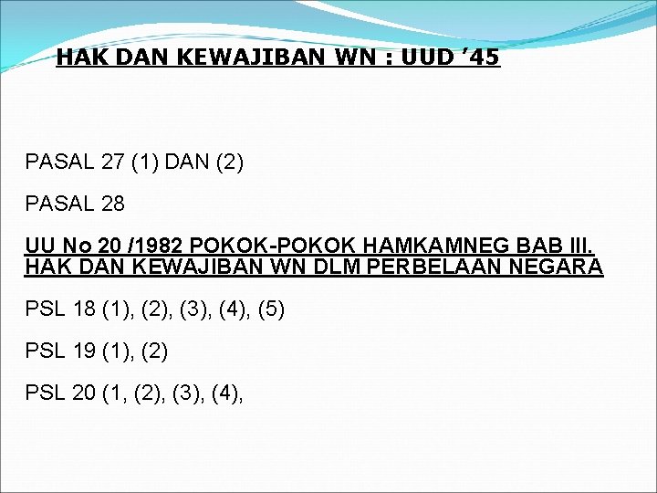 HAK DAN KEWAJIBAN WN : UUD ’ 45 PASAL 27 (1) DAN (2) PASAL