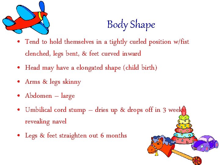 Body Shape • Tend to hold themselves in a tightly curled position w/fist clenched, Body Shape • Tend to hold themselves in a tightly curled position w/fist clenched,