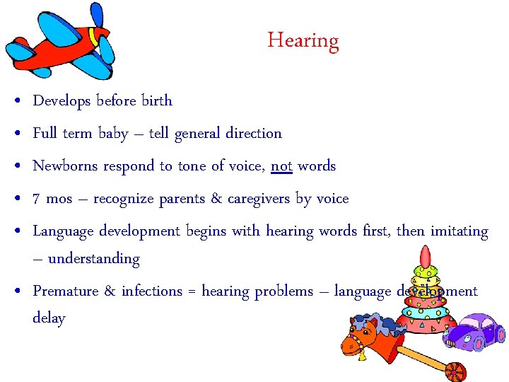 Hearing • • • Develops before birth Full term baby – tell general direction Hearing • • • Develops before birth Full term baby – tell general direction