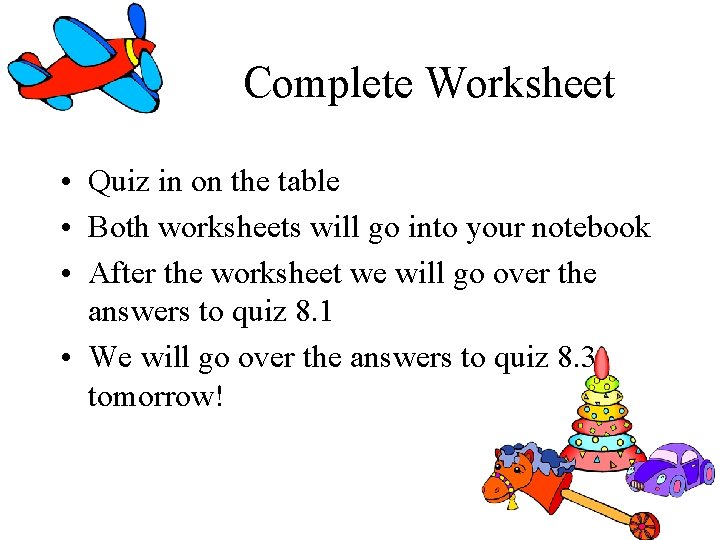 Complete Worksheet • Quiz in on the table • Both worksheets will go into Complete Worksheet • Quiz in on the table • Both worksheets will go into