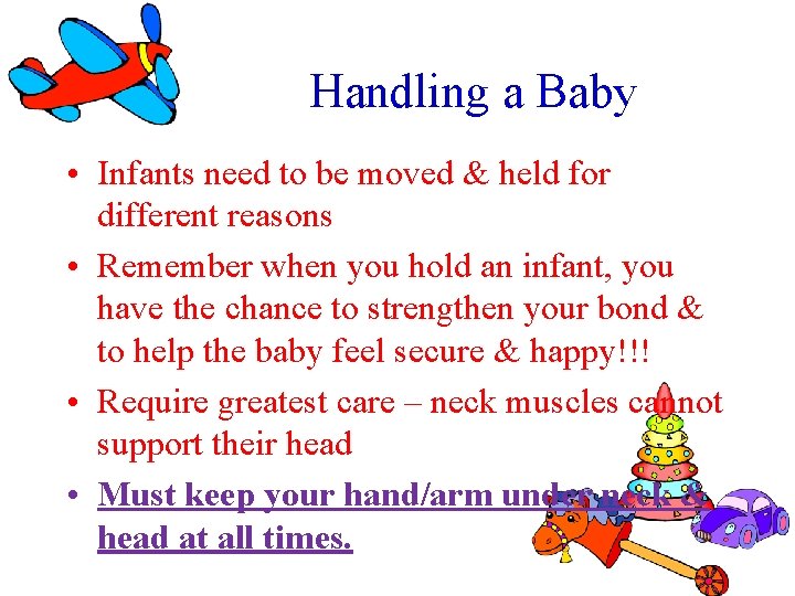 Handling a Baby • Infants need to be moved & held for different reasons Handling a Baby • Infants need to be moved & held for different reasons