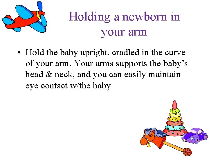 Holding a newborn in your arm • Hold the baby upright, cradled in the Holding a newborn in your arm • Hold the baby upright, cradled in the