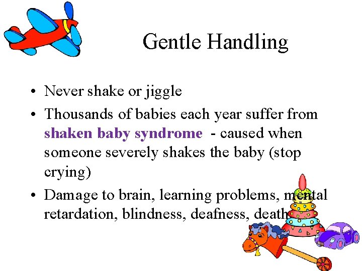 Gentle Handling • Never shake or jiggle • Thousands of babies each year suffer Gentle Handling • Never shake or jiggle • Thousands of babies each year suffer