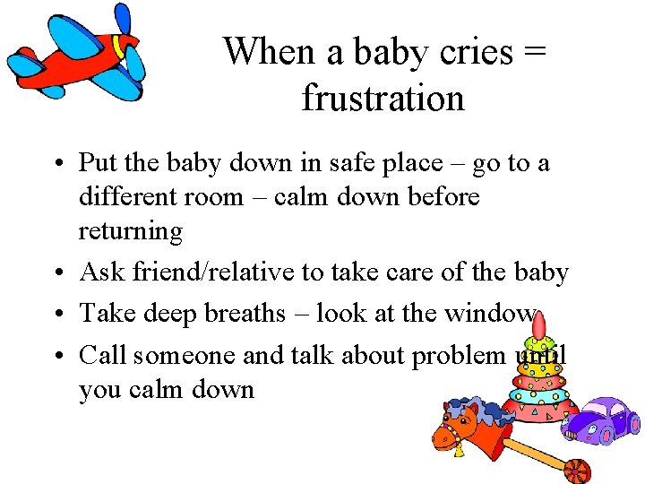 When a baby cries = frustration • Put the baby down in safe place When a baby cries = frustration • Put the baby down in safe place