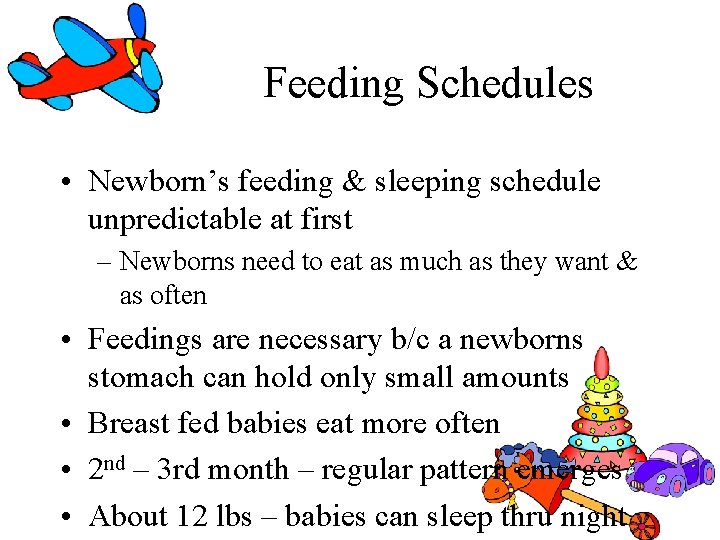 Feeding Schedules • Newborn’s feeding & sleeping schedule unpredictable at first – Newborns need Feeding Schedules • Newborn’s feeding & sleeping schedule unpredictable at first – Newborns need