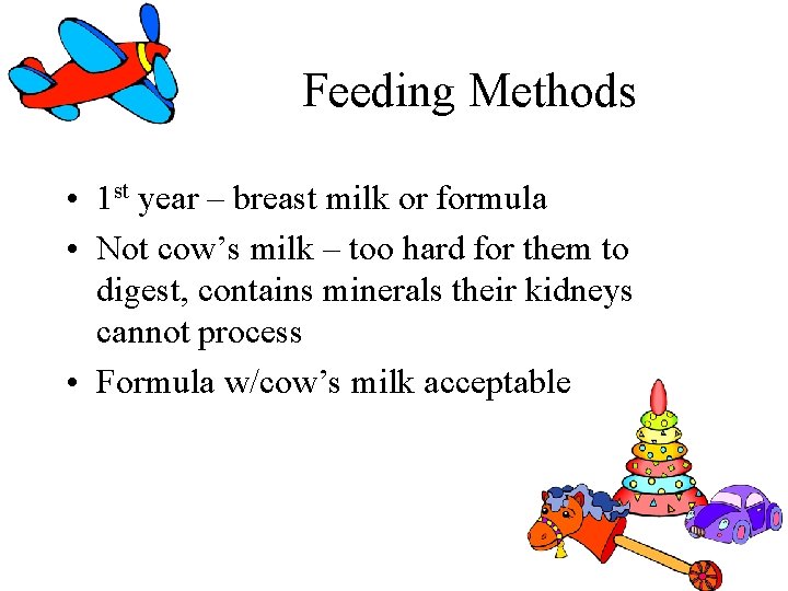 Feeding Methods • 1 st year – breast milk or formula • Not cow’s Feeding Methods • 1 st year – breast milk or formula • Not cow’s