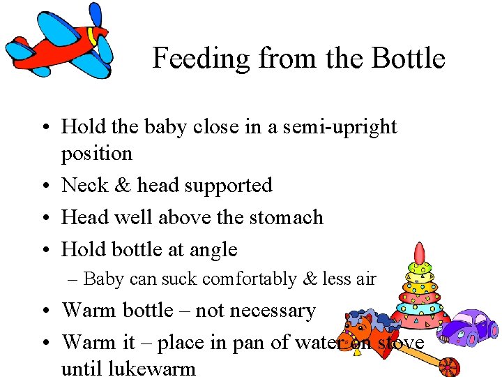 Feeding from the Bottle • Hold the baby close in a semi-upright position • Feeding from the Bottle • Hold the baby close in a semi-upright position •