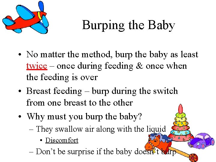 Burping the Baby • No matter the method, burp the baby as least twice Burping the Baby • No matter the method, burp the baby as least twice