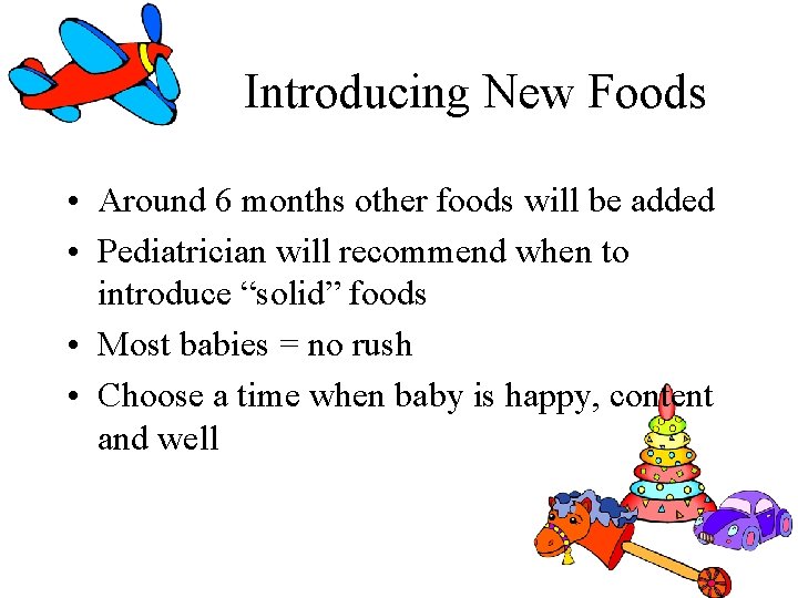 Introducing New Foods • Around 6 months other foods will be added • Pediatrician Introducing New Foods • Around 6 months other foods will be added • Pediatrician