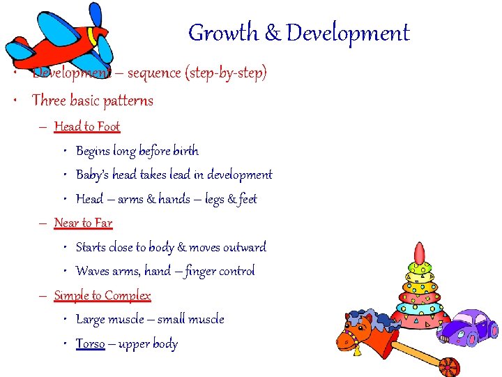 Growth & Development • Development – sequence (step-by-step) • Three basic patterns – Head Growth & Development • Development – sequence (step-by-step) • Three basic patterns – Head