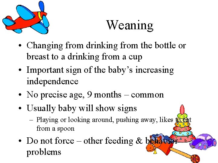 Weaning • Changing from drinking from the bottle or breast to a drinking from Weaning • Changing from drinking from the bottle or breast to a drinking from