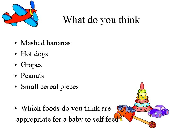 What do you think • • • Mashed bananas Hot dogs Grapes Peanuts Small What do you think • • • Mashed bananas Hot dogs Grapes Peanuts Small