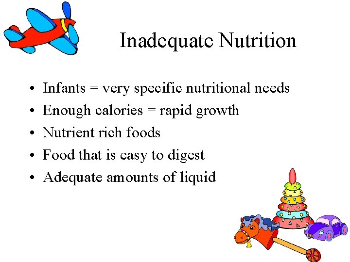 Inadequate Nutrition • • • Infants = very specific nutritional needs Enough calories = Inadequate Nutrition • • • Infants = very specific nutritional needs Enough calories =