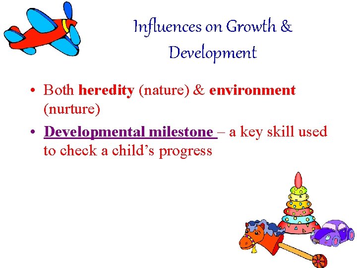 Influences on Growth & Development • Both heredity (nature) & environment (nurture) • Developmental Influences on Growth & Development • Both heredity (nature) & environment (nurture) • Developmental