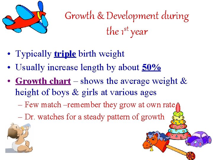 Growth & Development during st the 1 year • Typically triple birth weight • Growth & Development during st the 1 year • Typically triple birth weight •