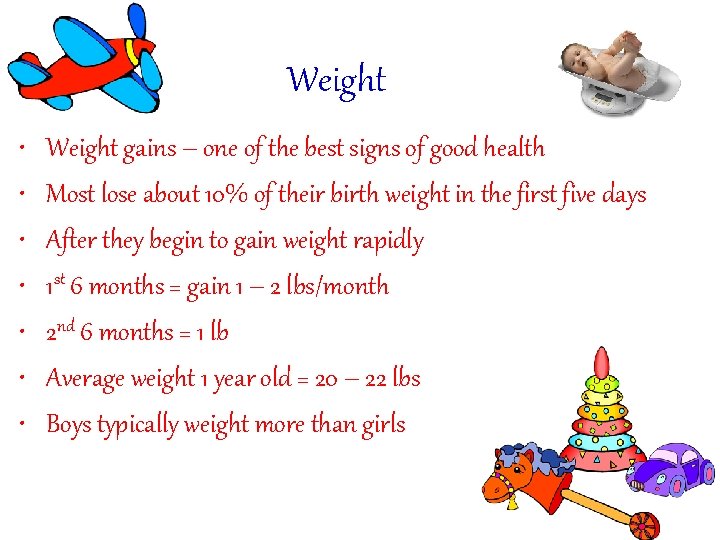 Weight • • Weight gains – one of the best signs of good health Weight • • Weight gains – one of the best signs of good health