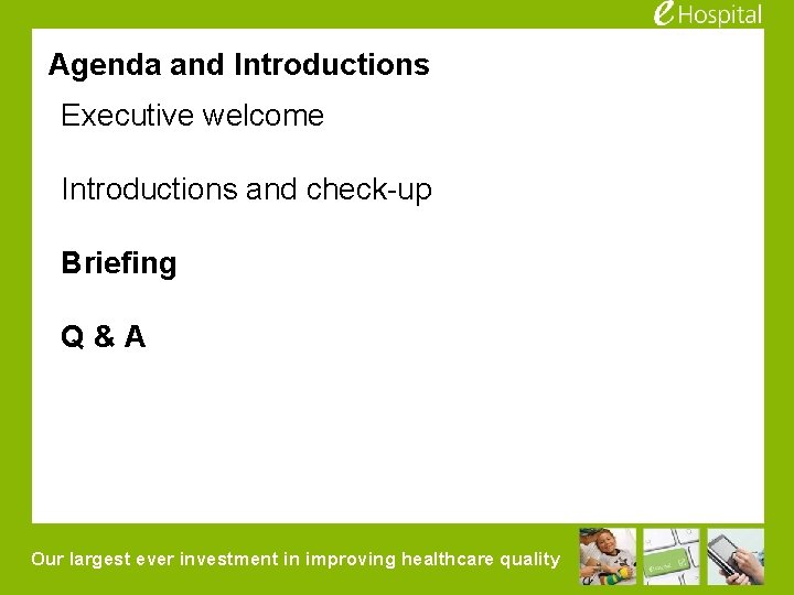 Agenda and Introductions Executive welcome Introductions and check-up Briefing Q&A Our largest ever investment