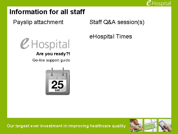 Information for all staff Payslip attachment Staff Q&A session(s) e. Hospital Times Our largest