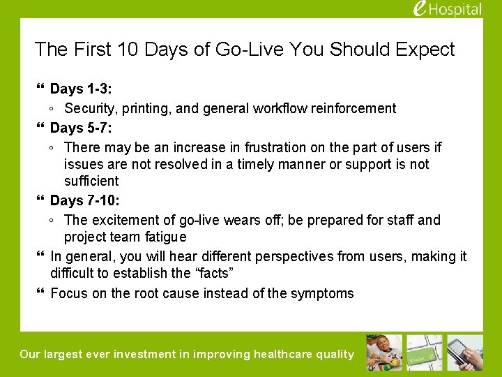 The First 10 Days of Go-Live You Should Expect Days 1 -3: ◦ Security,