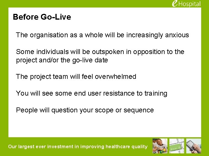 Before Go-Live The organisation as a whole will be increasingly anxious Some individuals will