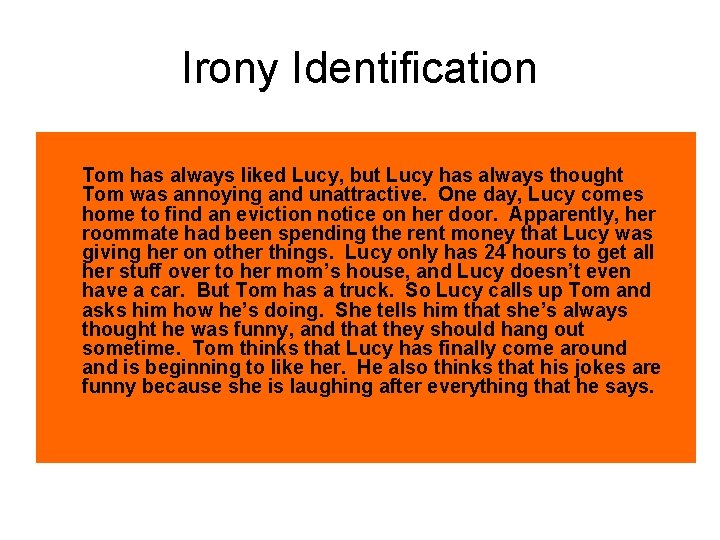 Irony Identification Tom has always liked Lucy, but Lucy has always thought Tom was