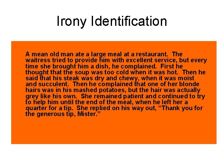 Irony Identification A mean old man ate a large meal at a restaurant. The