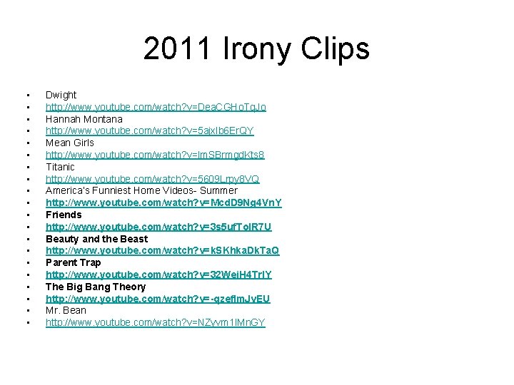 2011 Irony Clips • • • • • Dwight http: //www. youtube. com/watch? v=Dea.