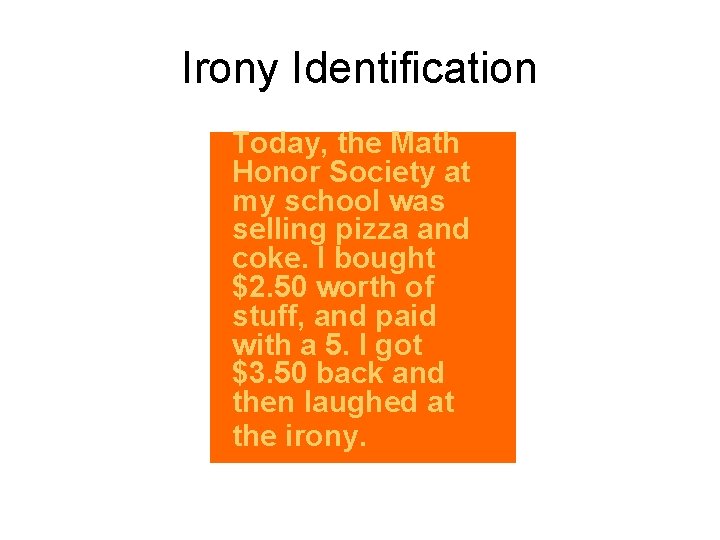 Irony Identification Today, the Math Honor Society at my school was selling pizza and