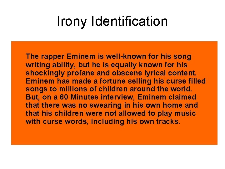 Irony Identification The rapper Eminem is well-known for his song writing ability, but he