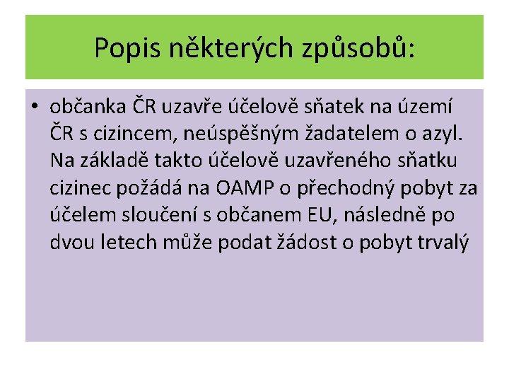 Popis některých způsobů: • občanka ČR uzavře účelově sňatek na území ČR s cizincem,