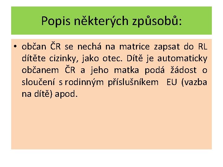 Popis některých způsobů: • občan ČR se nechá na matrice zapsat do RL dítěte