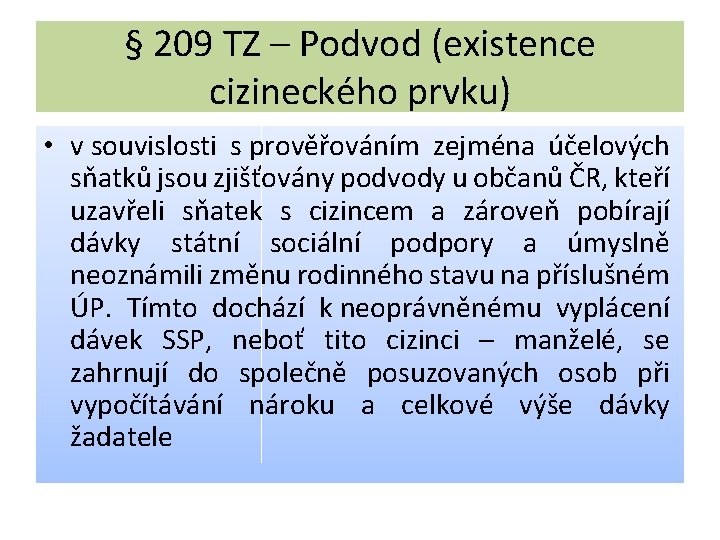 § 209 TZ – Podvod (existence cizineckého prvku) • v souvislosti s prověřováním zejména