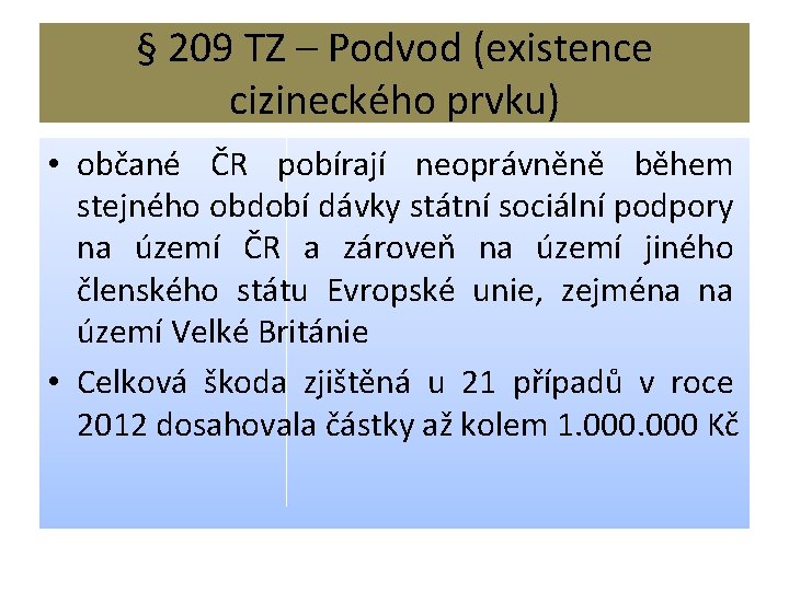 § 209 TZ – Podvod (existence cizineckého prvku) • občané ČR pobírají neoprávněně během