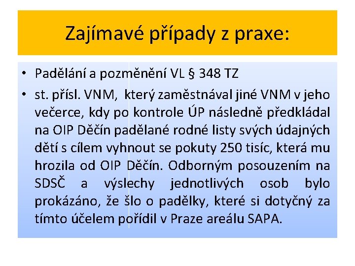 Zajímavé případy z praxe: • Padělání a pozměnění VL § 348 TZ • st.
