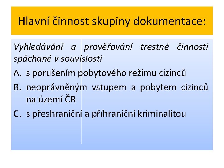 Hlavní činnost skupiny dokumentace: Vyhledávání a prověřování trestné činnosti spáchané v souvislosti A. s