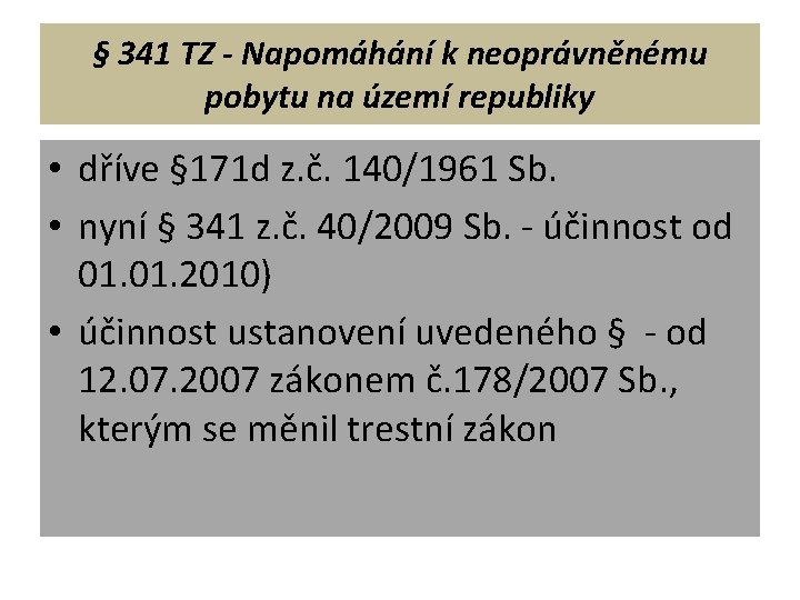 § 341 TZ - Napomáhání k neoprávněnému pobytu na území republiky • dříve §