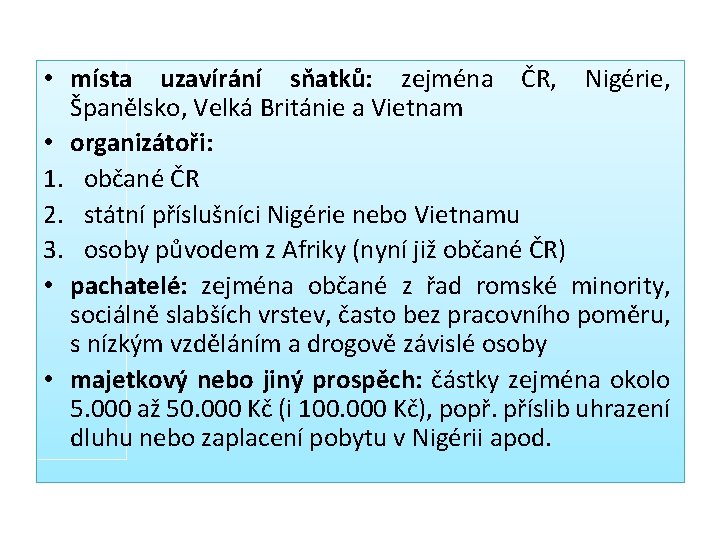  • místa uzavírání sňatků: zejména ČR, Nigérie, Španělsko, Velká Británie a Vietnam •