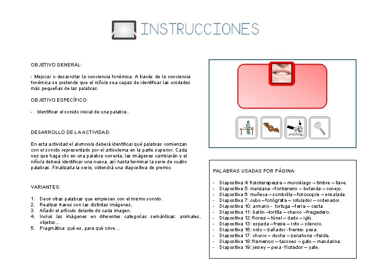 OBJETIVO GENERAL: - Mejorar o desarrollar la conciencia fonémica. A través de la conciencia